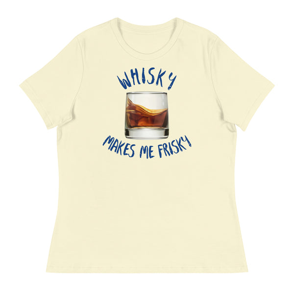 'Whisky Makes Me Frisky!' Women's Relaxed T-Shirt