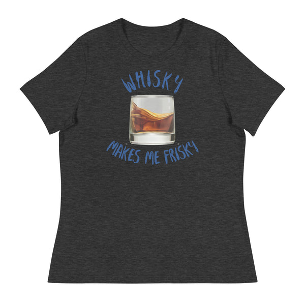 'Whisky Makes Me Frisky!' Women's Relaxed T-Shirt