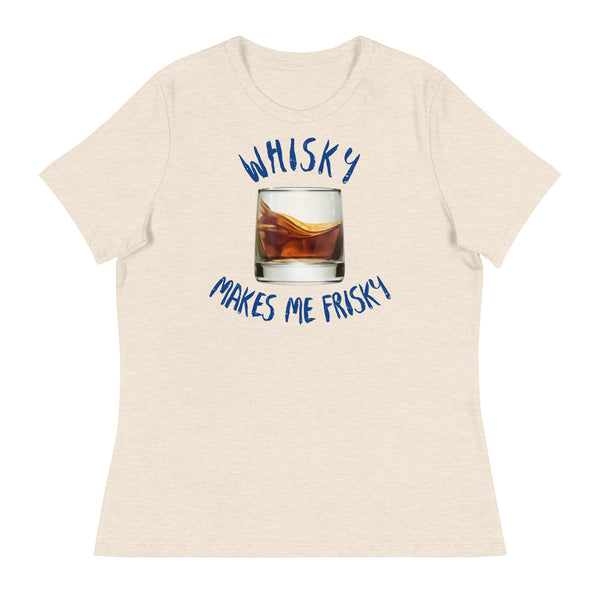 'Whisky Makes Me Frisky!' Women's Relaxed T-Shirt